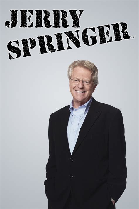 Jerry Springer, the former Cincinnati mayor and and long time TV host whose tabloid talk show was known for outrageous arguments, thrown chairs and physical confrontations between sparring couples. . Jerry springer imdb